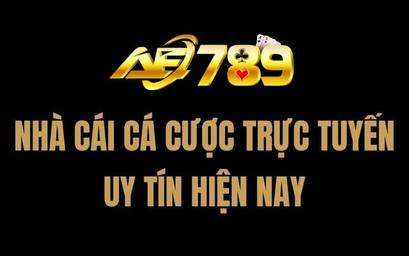 AE789 nhà cái cá cược trực tuyến uy tín hiện nay